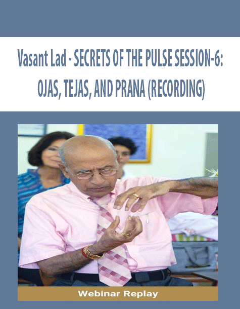 [Download Now] Vasant Lad - SECRETS OF THE PULSE SESSION-6: OJAS