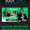 [Download Now] Vasily Kichigin - Hustle With Fiverr - Grow Your Fiverr Account To $1M+