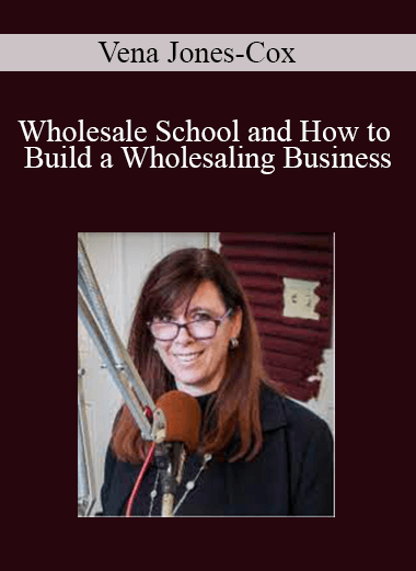 Vena Jones-Cox - Wholesale School and How to Build a Wholesaling Business