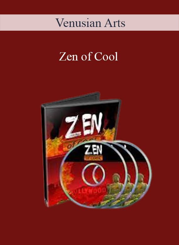[Download Now] Venusian Arts – Zen of Cool