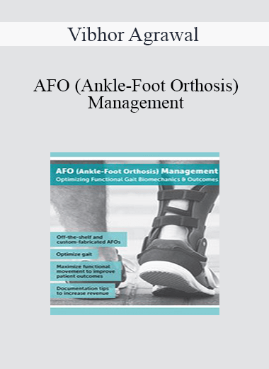 Vibhor Agrawal - AFO (Ankle-Foot Orthosis) Management: Optimizing Functional Gait Biomechanics & Outcomes
