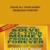 Solve All Your Money Problems Forever - Victor Boc