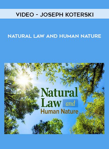 Natural Law and Human Nature - Video - Joseph Koterski