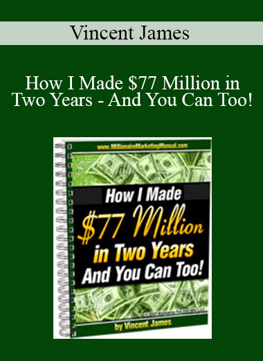 Vincent James - How I Made $77 Million in Two Years - And You Can Too!