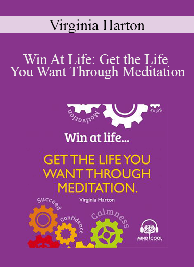 Virginia Harton - Win At Life: Get the Life You Want Through Meditation