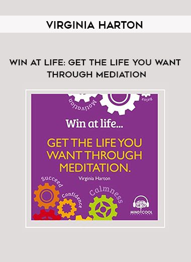 Virginia Harton – Win At Life: Get the Life You Want Through Mediation