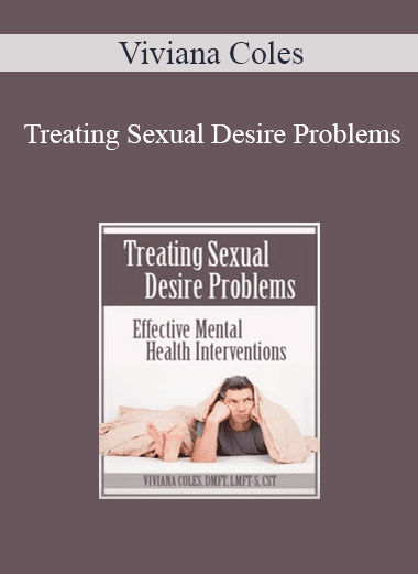 Viviana Coles - Treating Sexual Desire Problems: Effective Mental Health Interventions