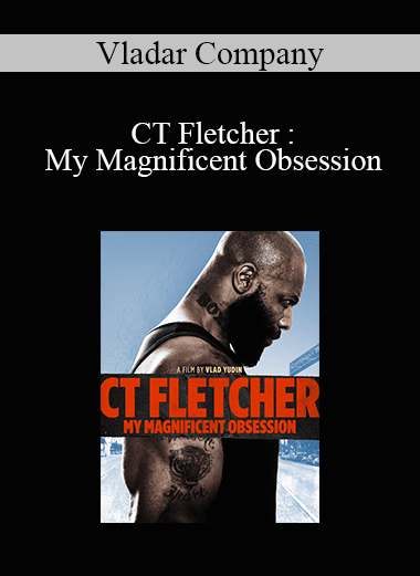 Vladar Company - CT Fletcher: My Magnificent Obsession