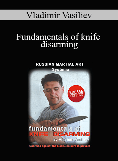 Vladimir Vasiliev - Fundamentals of knife disarming