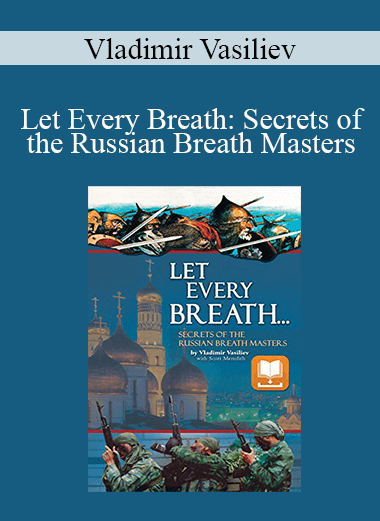 Vladimir Vasiliev - Let Every Breath: Secrets of the Russian Breath Masters