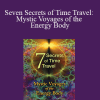 Von Braschler - Seven Secrets of Time Travel: Mystic Voyages of the Energy Body