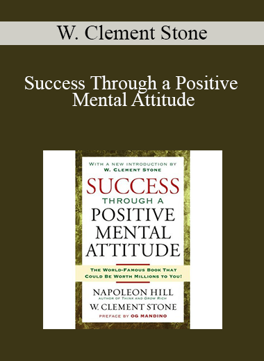 W. Clement Stone - Success Through a Positive Mental Attitude