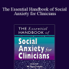 W. Ray Crozier & Lynn E. Alden - The Essential Handbook of Social Anxiety for Clinicians