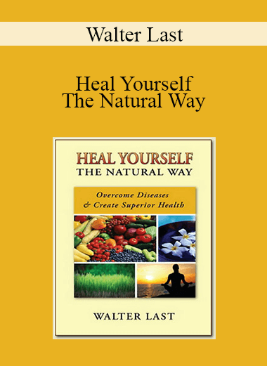 Walter Last - Heal Yourself - The Natural Way