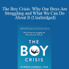Warren Farrell & John Gray - The Boy Crisis: Why Our Boys Are Struggling and What We Can Do About It (Unabridged)
