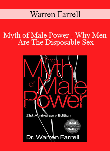 Warren Farrell - Myth of Male Power - Why Men Are The Disposable Sex
