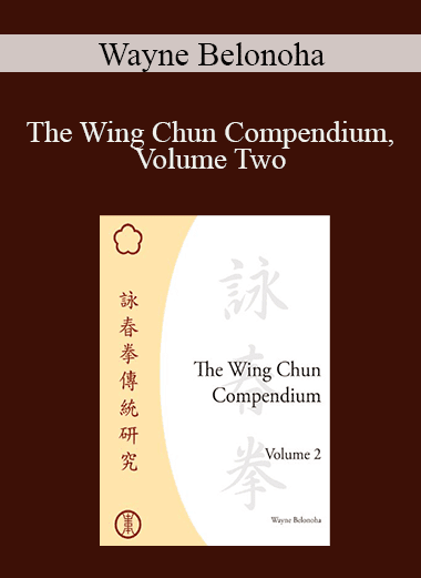 Wayne Belonoha - The Wing Chun Compendium