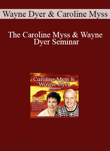 Wayne Dyer & Caroline Myss - The Caroline Myss & Wayne Dyer Seminar
