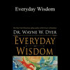 Wayne Dyer - Everyday Wisdom
