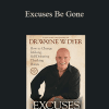 Wayne Dyer - Excuses Be Gone