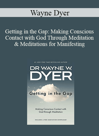Wayne Dyer - Getting in the Gap: Making Conscious Contact with God Through Meditation & Meditations for Manifesting