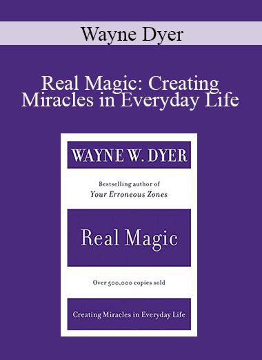 Wayne Dyer - Real Magic: Creating Miracles in Everyday Life