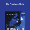 Wayne Dyer - The Awakened Life
