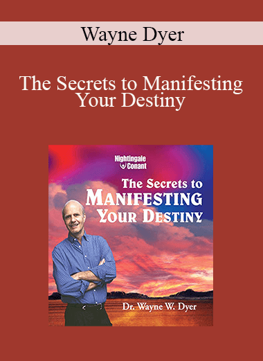 Wayne Dyer - The Secrets to Manifesting Your Destiny