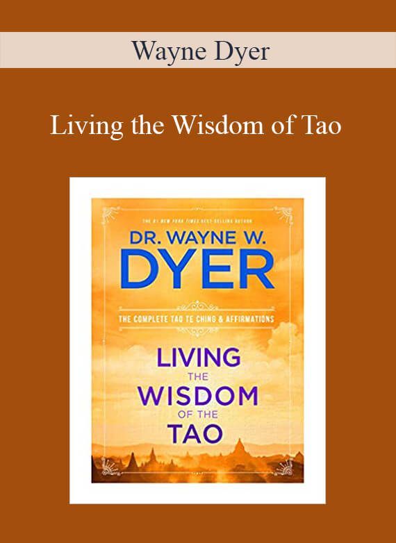 Wayne Dyer – Living the Wisdom of Tao