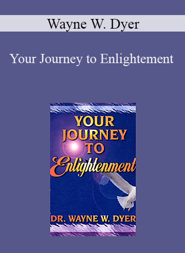Wayne W. Dyer - Your Journey to Enlightement