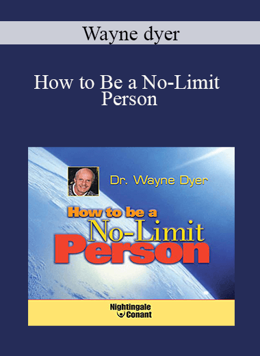 Wayne dyer - How to Be a No-Limit Person