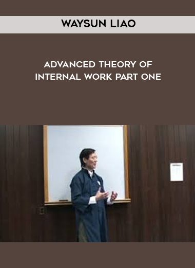 [Download Now] Waysun Liao - Advanced Theory of Internal Work Part One
