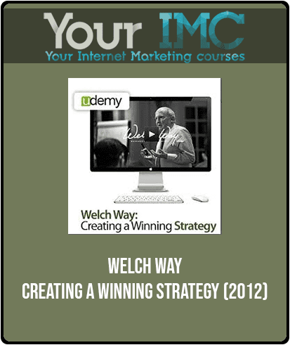 [Download Now] Welch Way - Creating a Winning Strategy (2012)