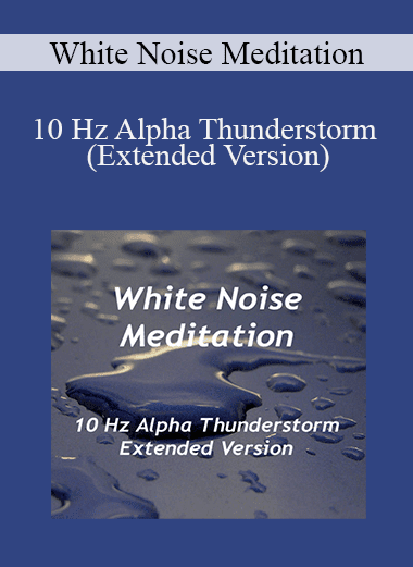 White Noise Meditation - 10 Hz Alpha Thunderstorm (Extended Version)