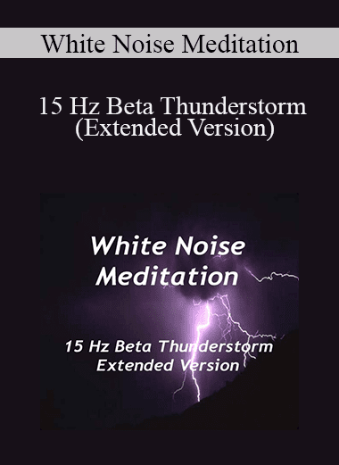 White Noise Meditation - 15 Hz Beta Thunderstorm (Extended Version)