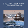 White Noise Meditation - 3 Hz Delta Ocean Waves (Extended Version)