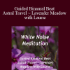 White Noise Meditation - Guided Binaural Beat Astral Travel ~ Lavender Meadow with Laurie