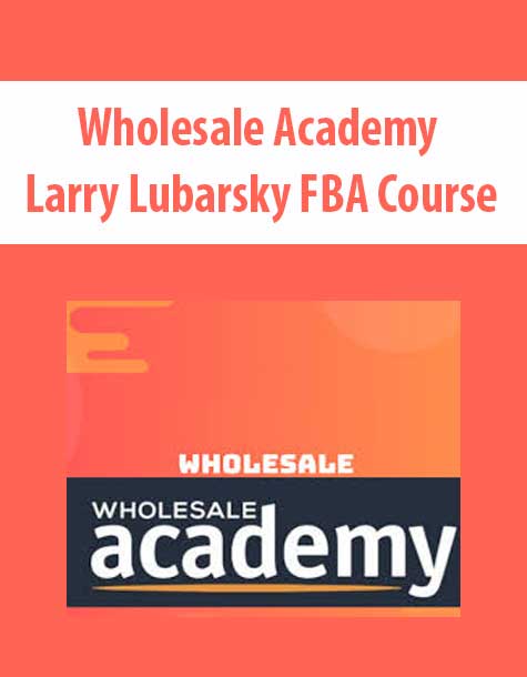 [Download Now] Wholesale Academy – Larry Lubarsky FBA Course