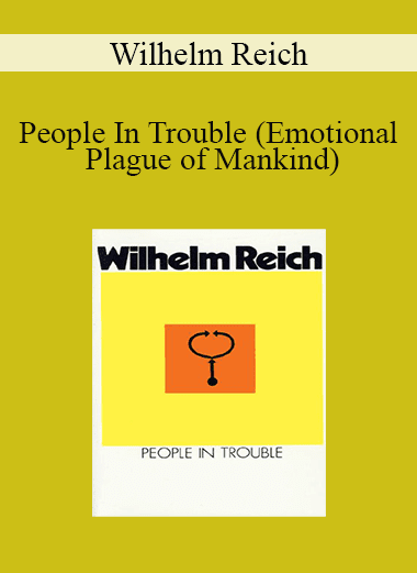 Wilhelm Reich - People In Trouble (Emotional Plague of Mankind)