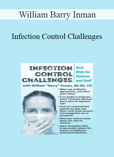 William Barry Inman - Infection Control Challenges: Real Risks for Patients and Staff