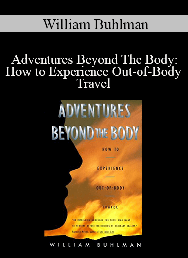 William Buhlman - Adventures Beyond The Body: How to Experience Out-of-Body Travel