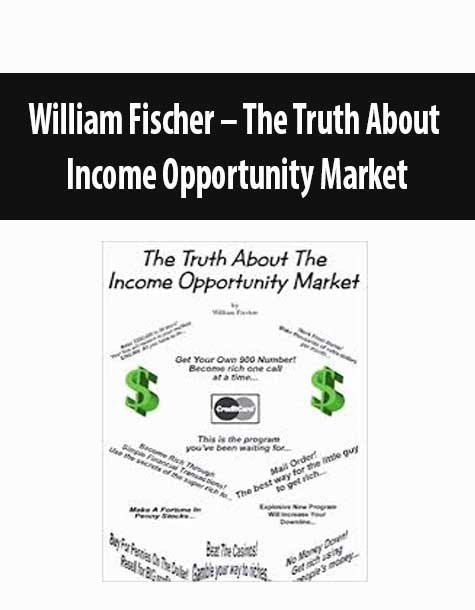 William Fischer – The Truth About Income Opportunity Market