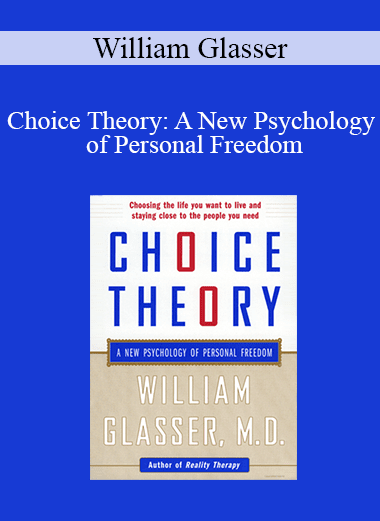 William Glasser - Choice Theory: A New Psychology of Personal Freedom