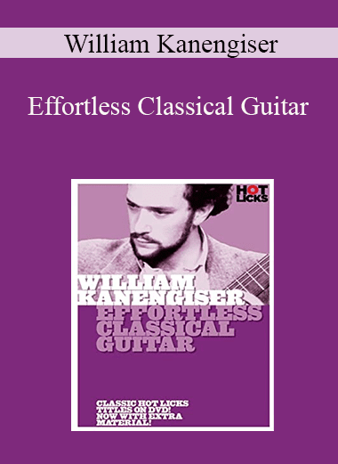 William Kanengiser - Effortless Classical Guitar
