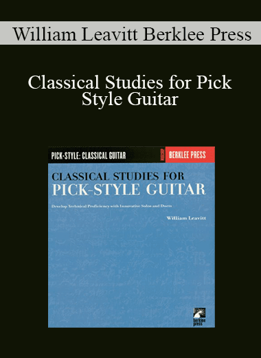 William Leavitt Berklee Press - Classical Studies for Pick Style Guitar