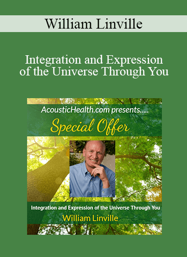 William Linville - Integration and Expression of the Universe Through You
