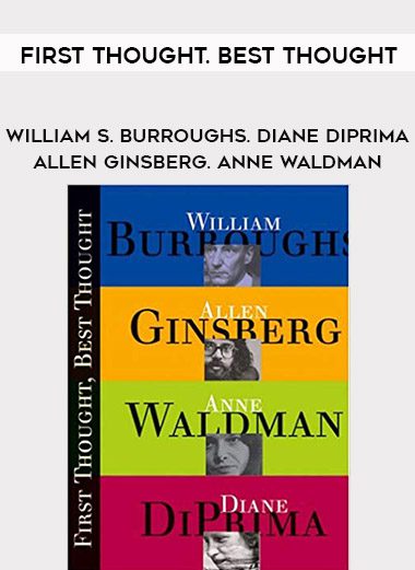 William S. Burroughs. Diane DiPrima. Allen Ginsberg. Anne Waldman – First Thought. Best Thought