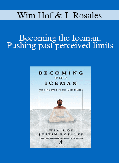 Wim Hof & Justin Rosales - Becoming the Iceman: Pushing past perceived limits