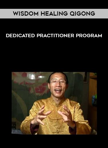 [Download Now] Wisdom Healing Qigong – Dedicated Practitioner Program
