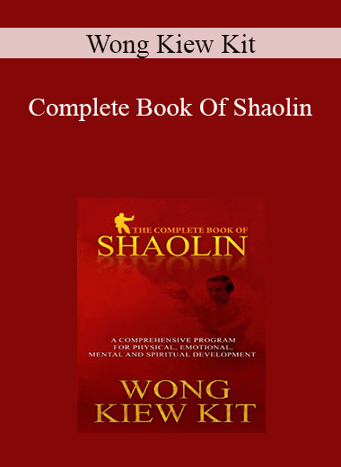 Wong Kiew Kit - Complete Book Of Shaolin: Comprehensive Program for Physical
